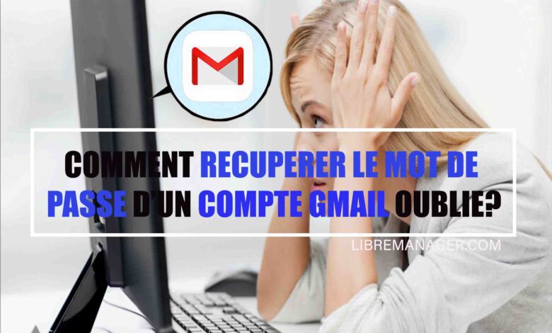 Comment récupérer le mot de passe d'un compte Gmail oublié