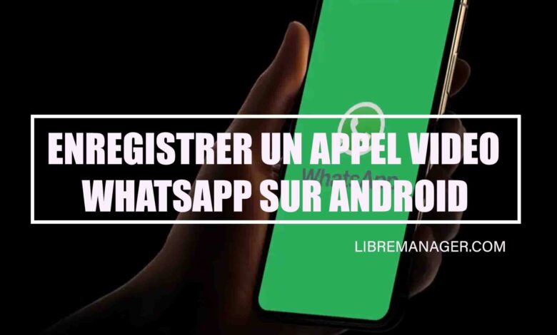 Enregistrer un appel vidéo WhatsApp sur LibreManager