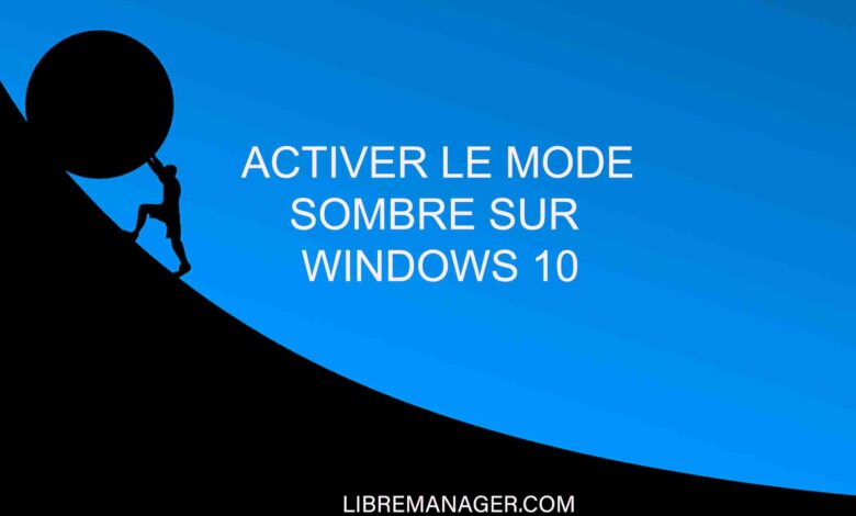 Comment activer le dark mode sur Windows 10